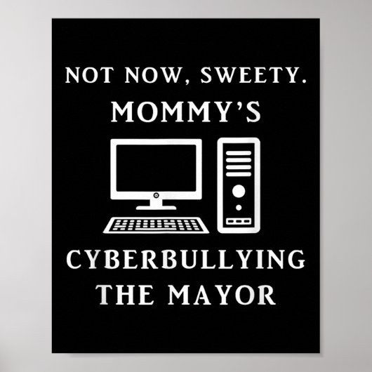 Not Now Sweety Mommy's Cyberbullying The Mayor Sar Poster (Vorne)