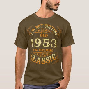 Not Old I Am Classic 1953 69th Birthday Gift For 6 T-Shirt