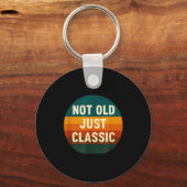 Not Old Just Clic Funny Quote Tee Birthday Schlüsselanhänger (Vorderseite)