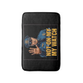 Not On My Watch! Badematte (Vorderseite Vertikal)