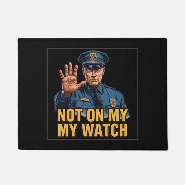 Not On My Watch! Fußmatte (Vorderseite)