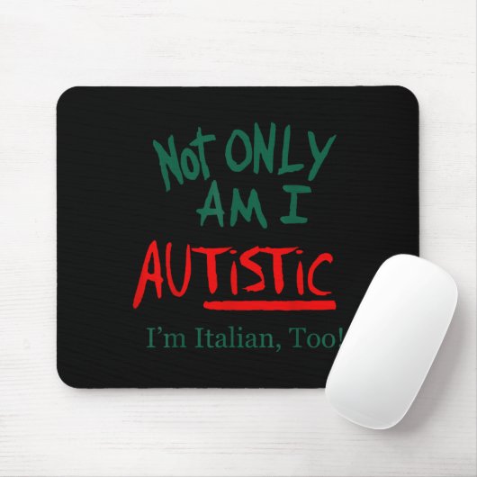 Not Only Am I Autistic I'm Italian Too Funny Chris Mousepad (Mit Mouse)