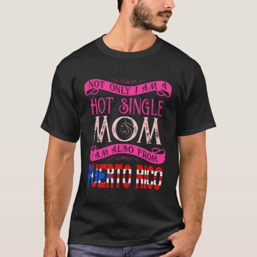 Not Only Im A Hot Single Mom Also From Puerto Rico T-Shirt (Vorderseite)