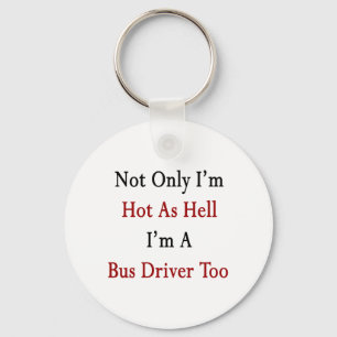 Not Only I'm Hot As Hell I'm A Bus Driver Too Schlüsselanhänger