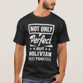 Not Only Perfect But Bolivian Too Bolivia Humor 2 T-Shirt (Vorderseite)