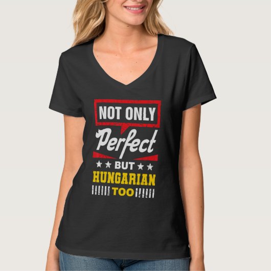 Not Only Perfect But Hungarian Too  Hungary Humor T-Shirt (Vorderseite)