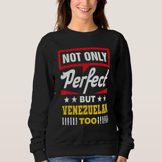 Not Only Perfect But Venezuelan Too Venezuela Hum Sweatshirt (Vorderseite)