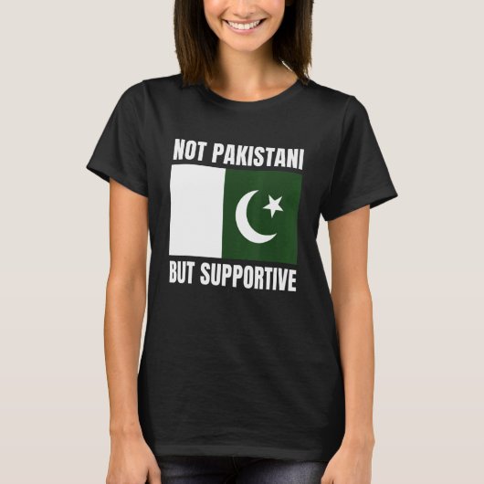 Not Pakistani But Supportive Pakistan Flag Support T-Shirt (Vorderseite)