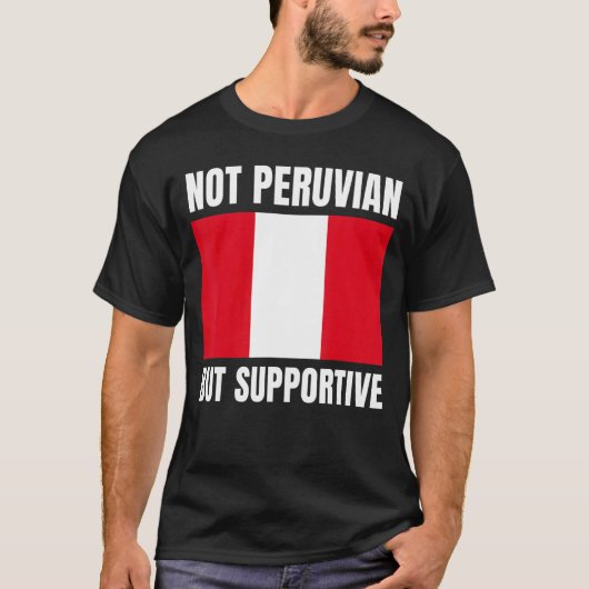 Not Peruvian But Supportive Peru Flag Support T-Shirt (Vorderseite)