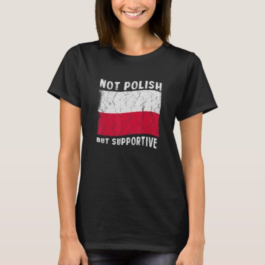 Not Polish But Supportive National Flag Inspiratio T-Shirt (Vorderseite)