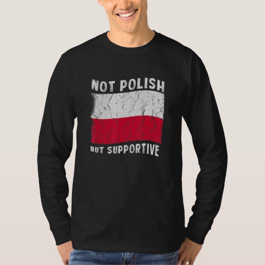 Not Polish But Supportive National Flag Inspiratio T-Shirt (Vorderseite)