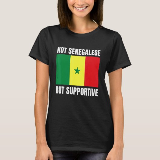 Not Senegalese But Supportive Senegal Flag Support T-Shirt (Vorderseite)