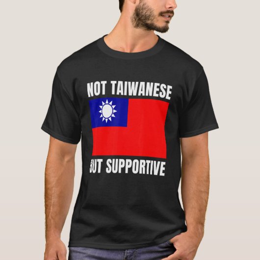 Not Taiwanese But Supportive Taiwan Flag Support T-Shirt (Vorderseite)
