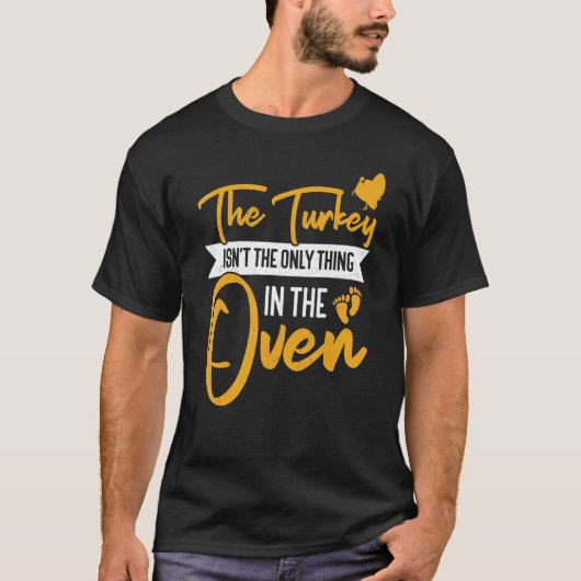 Not The Only Thing In The Oven  Pregnancy Thanksgi T-Shirt (Vorderseite)