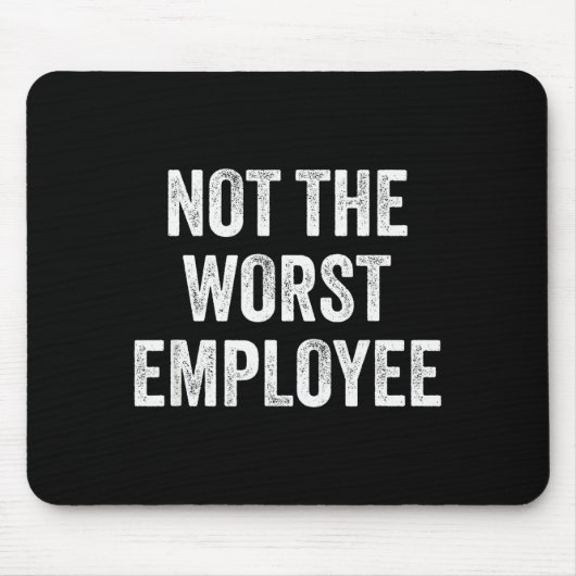 Not The Worst Employee Funny Sarcastic Saying Work Mousepad (Vorne)