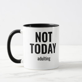 Not Today Adulting Funny Tasse