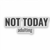 NOT TODAY - Adulting Funny Typography Aufkleber (Vorderseite)