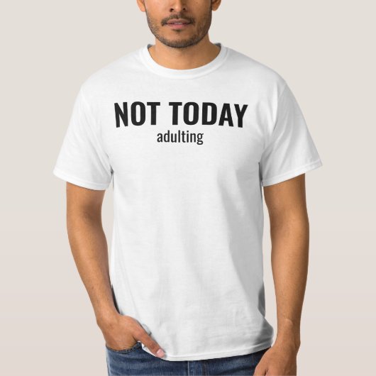 NOT TODAY - Adulting Funny Typography T-Shirt (Vorderseite)