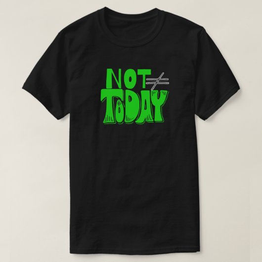 Not Today – Bold Attitude Quote T-Shirt (Design vorne)