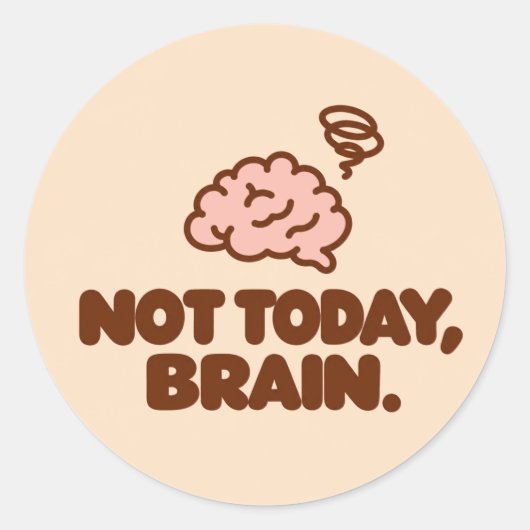 NOT TODAY, BRAIN. Motivational Round Sticker (Vorderseite)