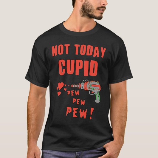 Not Today Cupid T-Shirt (Vorderseite)