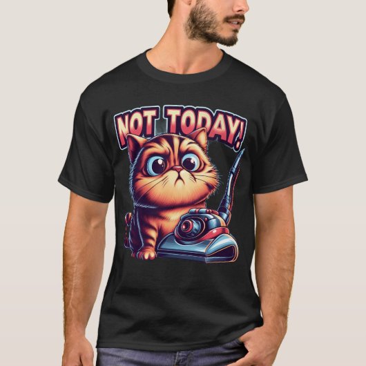 "Not Today!" Cute Grumpy Cat with Vacuum Cleaner T-Shirt (Vorderseite)