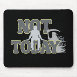 NOT TODAY – Funny Dark Humor Grim Reaper  Mousepad