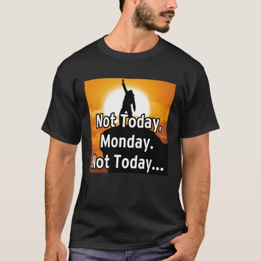 Not today, Monday. Not today... T-Shirt (Vorderseite)
