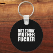Not Today Mother Forer - Werful Motivational State Schlüsselanhänger (Vorderseite)