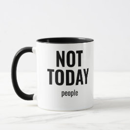Not Today People Funny Tasse
