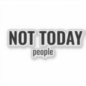 NOT TODAY - People Funny Typography Aufkleber (Vorderseite)