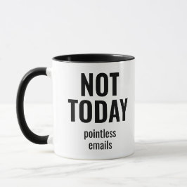Not Today Pointless Emails Funny Office Tasse