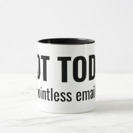 NOT TODAY - Pointless Emails Funny Typography Tasse