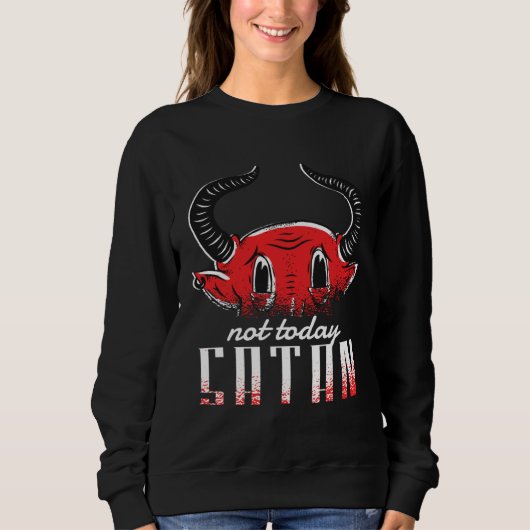Not today satan Christian Religious Puns Sweatshirt (Vorderseite)