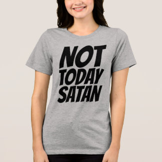 NOT TODAY SATAN T-SHIRTS TEES