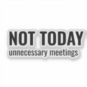 NOT TODAY - Unnecessary Meetings Funny Typography Aufkleber (Vorderseite)