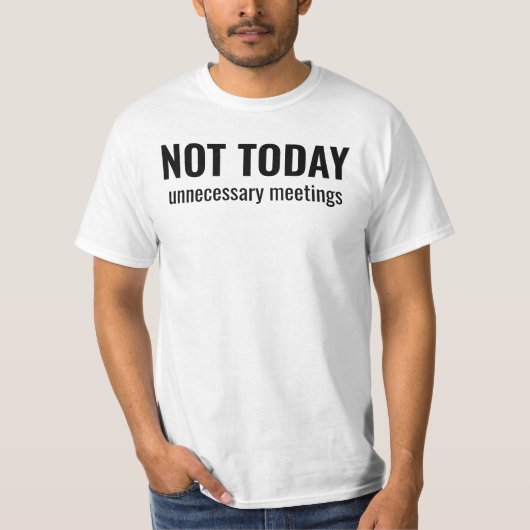 NOT TODAY - Unnecessary Meetings Funny Typography T-Shirt (Vorderseite)