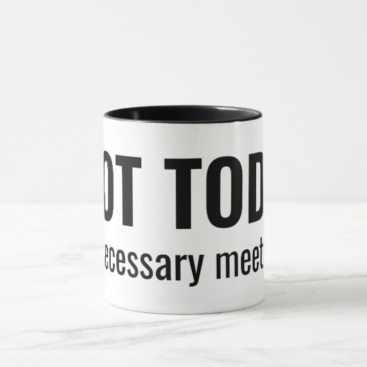 NOT TODAY - Unnecessary Meetings Funny Typography Tasse (Zentrum)