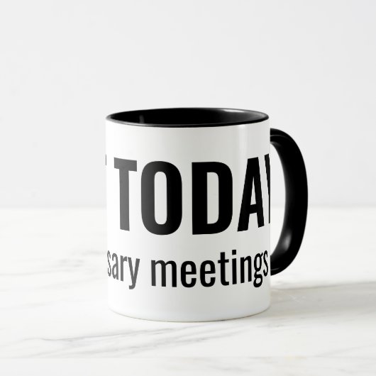 NOT TODAY - Unnecessary Meetings Funny Typography Tasse (VorderseiteRechts)