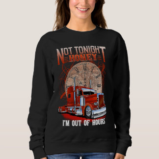 Not Tonight Honey I'm Out Of Hours Trucker's Wife Sweatshirt