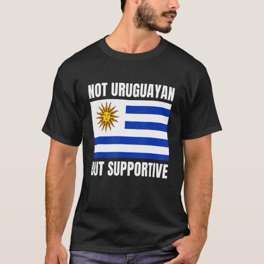 Not Uruguayan But Supportive Uruguay Flag Support T-Shirt (Vorderseite)