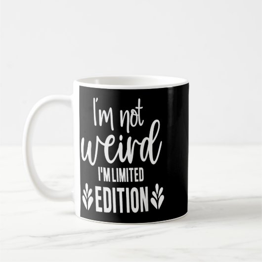 Not Weird I’m Limited Edition, Sarcastic Quote Fun Kaffeetasse (Links)