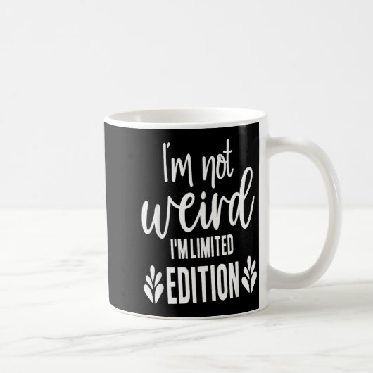 Not Weird I’m Limited Edition, Sarcastic Quote Fun Kaffeetasse (Rechts)