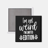 Not Weird I’m Limited Edition, Sarcastic Quote Fun Magnet (Vorderseite/Rückseite)
