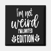 Not Weird I’m Limited Edition, Sarcastic Quote Fun Magnet (Vorne)
