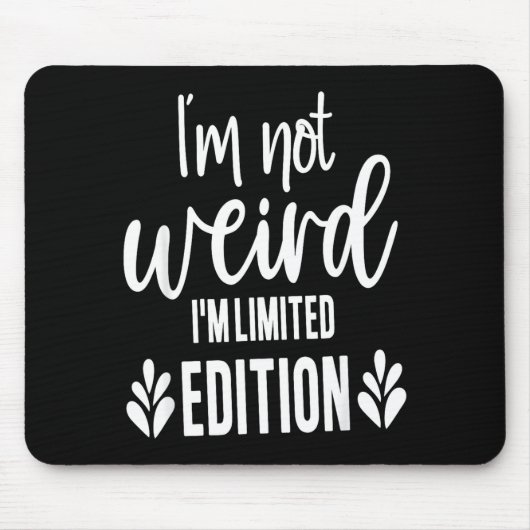 Not Weird I’m Limited Edition, Sarcastic Quote Fun Mousepad (Vorne)