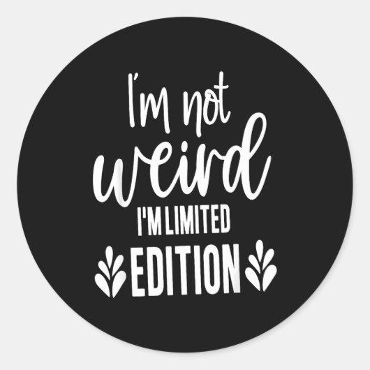 Not Weird I’m Limited Edition, Sarcastic Quote Fun Runder Aufkleber (Vorderseite)