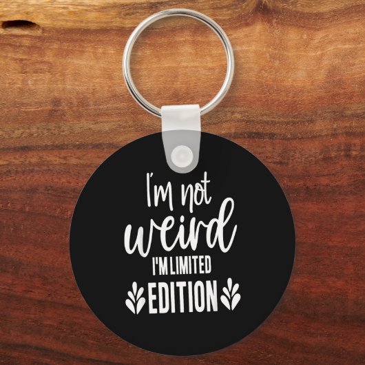 Not Weird I’m Limited Edition, Sarcastic Quote Fun Schlüsselanhänger (Vorderseite)