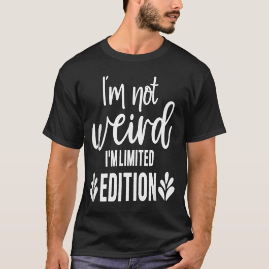 Not Weird I’m Limited Edition, Sarcastic Quote Fun T-Shirt (Vorderseite)