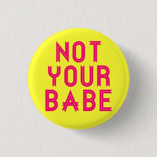 "Not Your Babe"-Button Button (Vorderseite)
